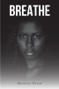 Brionna Nijah’s Newly Released "BREATHE" is an Emotionally Charged Fiction That Explores the Realities of Broken Homes and Mental Health Concerns