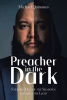 Michael Quinones’s Newly Released “Preacher In The Dark: Stepping out of the Shadows Into the Light” is a Powerful Testament to God’s Light