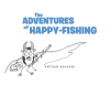 Artour Aghvani’s Newly Released "The Adventures of Happy-Fishing" is a Fun Tale of Adventure That Encourages a Sense of Perseverance