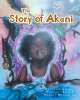 Reontae, Azilah, Kamarri, Ania & Robert Walker Jr’s Newly Released "The Story of Akani" is an Uplifting Story of Spiritual Growth and One’s Personal Path