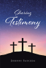Johnny Sauceda’s Newly Released "Sharing Testimony" is a Thoughtful Reflection on Key Lessons of the Christian Faith