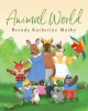 Brenda Katherine Mosby’s Newly Released "Animal World" is a Sweet Tale of Adventure and the Pursuit of Connection and Friendship