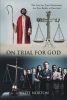 Scott Norton’s Newly Released “On Trial for God: The Case for Your Christianity: Are You Really a Christian?” is a Thought-Provoking Discussion of Faith