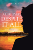 Dr. Earl W. Hendricks’s Newly Released “A Life Lived, Despite It All” is an Intimate and Uplifting Exploration of the Complex Journey of Life