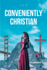 J. R. O’s Newly Released “CONVENIENTLY CHRISTIAN: 9TH COMMANDMENT” Showcases the Importance of Having Uncompromising Morals