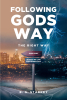B. G. Starkey’s Newly Released “Following Gods Way: The Right Way” is an Inspirational Guide to Ethical Living Rooted in Faith