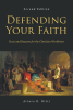 Arturo R. Ortiz’s Newly Released “Defending Your Faith: Facts and Reasons for the Christian Worldview” is a Helpful Resource for Ardent Apologists
