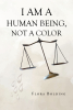 Flora Bolding’s Newly Released “I AM A HUMAN BEING, NOT A COLOR” is a Powerful and Thought-Provoking Examination of Equality and Justice