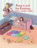 Laura Nardozzi’s New Book, "Poop is Not for Painting and Other Toddler Tid Bits," is a Delightful Series of Messy Situations Parents of Toddlers Often Face