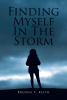 Brenda F. Keith’s New Book, "Finding Myself in the Storm," is a Powerful Account of How the Author Overcame Her Life’s Struggles Through Perseverance & Faith in the Lord