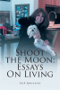 Jack Sparacino’s New Book, "Shoot the Moon: Essays on Living," is a Series of Essays That Comment on the Author’s Life Lessons and Observations of the World Around Him