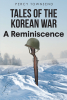 Author Percy Townsend’s New Book, "Tales of the Korean War: A Reminiscence," is a Compelling Series Exploring the Experiences Faced by Soldiers During the Korean War