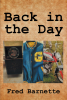 Author Fred Barnette’s New Book, "Back in the Day," is a Blast from the Past, to the Time of the Baby Boomers