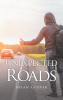 Author Brian Glover’s New Book, "Unexpected Roads," is a Poignant Memoir That Focuses on the Author's Choices That Led to His Unanticipated Yet Extraordinary Path in Life