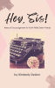Author Kimberly DeAnn’s New Book, “Hey, Sis! Notes of Encouragement for Faith-Filled Sister-Friends,” is a Collection of Letters to Help Readers Overcome Their Challenges