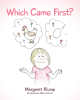 Author Margaret Klump and Illustrator Marcia Crots’s New Book, "Which Came First?" is a Faith-Based Exploration of How the World and Its Living Creatures Came to be
