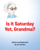 Author Jan Jamison’s New Book, "Is it Saturday Yet, Grandma?" Centers Around a Young Girl Who Calls Up Her Grandma Every Day in Anticipation of Their Special Day Together