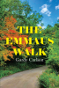 Author Gordy Carlson’s New Book, "The Emmaus Walk," is a Thought-Provoking Collection Exploring Moments from the Author’s Life in Which Christ Has Been Right Beside Him