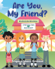 Author Fregenia Moore-Robinson’s New Book, "Are You, My Friend?" Explores Questions About the Real Qualities and Characteristics of a Friend