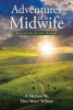 Author Elsie Maier Wilson’s New Book, "Adventures of a Midwife: Finding Joy on the Journey," Follows the Author as She Recounts Her Experiences in Working as a Midwife