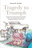 Author Susan M. Gerhart’s New Book, "Tragedy to Triumph," is a Powerful Story About Four Generations of Women Who Endured Struggles Through Prayer and God’s Love