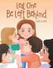 Author Joan Latham’s New Book, "Lest One Be Left Behind," is a Delightful Story of a Young Girl Who Manages to Overcome the Daily Torture from Her Bullies at School