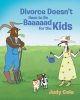 Author Judy Cole’s New Book "Divorce Doesn't Have to Be Baaaaad for the Kids" is a Heartfelt Tale Designed to Help Parents Mitigate the Pain of Divorce on Their Children