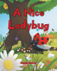 Author Daniel McCoy’s New Book, “A Nice Ladybug,” Tells the Charming Story of a Ladybug Who Inspires Others to Help Care for Their Community as a Team