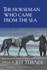 Jeff Turner’s New Book, "The Horseman Who Came from the Sea," is a Moving Period Piece About a Young Runaway Finding His True Passion for the Craft of Horsemanship
