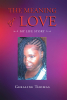 Author Geraline Thomas’ New Book, “The Meaning of Love: My Life Story,” is a Candid Memoir of Her Journey from Childhood Through the Present