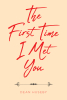 Dean Huseby’s Newly Released "The First Time I Met You" is a Pleasant Collection of Short Stories That Showcase a Vibrant Family History