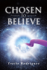 Yvette Rodriguez’s Newly Released "Chosen To Believe" is a Powerful Story of Redemption and Rediscovering Oneself in Christ
