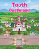 Terri Poirier’s Newly Released “Tooth Castleland” is a Magical Reading Experience That Will Delight Young Imaginations