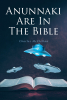 Charles McClellan’s Newly Released “Anunnaki Are In The Bible” is a Thought-Provoking Exploration That Delves Into Ancient Texts and Scriptures
