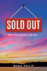 Manu Philip’s Newly Released “Sold Out: When You Sacrifice Your Life” is a Riveting Examination of Key Biblical Figures Sacrificial Journeys