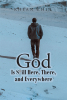Khean Chin’s Newly Released "God is Still Here, There, and Everywhere" is an Inspiring Continuation of the Author’s Heartfelt Collection of Spiritual Testimonies