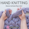 Larissa Koedyker’s Newly Released "Hand Knitting: Discover the Easiest Way to Knit!" is a Helpful Guide to Learning a New Skill and Craft