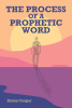Emma Cooper’s Newly Released "The Process of a Prophetic Word" is an Encouraging Message of Being Purposeful in God’s Name