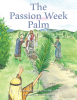 Marshall and Sarah Holland’s Newly Released "The Passion Week Palm" is an Inspiring Journey Through Holy Week