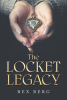Rex Berg’s Newly Released "The Locket Legacy" is a Captivating Journey Through Generations in a Thoughtful Historical Fiction