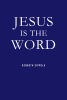Kenneth Sippola’s Newly Released “Jesus IS The Word” is an Inspiring Resource for Finding a Refreshed Connection with the Bible