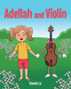 Bonnie Le’s Newly Released “Adellah and Violin” is a Sweet Story of a Special Friendship Between a Little Girl and a Beloved Instrument