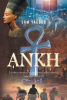 Sam Yacoub’s Newly Released “ANKH: Let those who dwell on earth know what’s about to come next. Rev 3:10” is a Captivating Tale of the Apocalypse