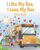 Don Avis’s Newly Released “I Like My Bus, I Love My Bus” is a Joyful Ode to Adventure and Heartwarming Connections