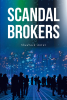 Shadrack Antwi’s New Book, "Scandal Brokers," Centers Around a Murder Investigation That Reveals a Growing Market of Scandal Brokers and Who Their Next Target Might be