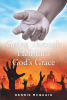 Dennis McQuaig’s New Book, “Going Through Hell Into God's Grace,” Follows the Author as He Works to Change Himself and Turn to God to Seek Complete Salvation