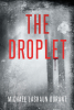 Author Michael Lashaun Durant’s New Book, "The Droplet," Follows a Fallen Angel Who Possesses an Unsuspecting Human in Order to Quench His Unending Thirst for Blood