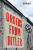 Author Bill Ratliff’s New Book, "Orders From Hitler," Tells the Story of a Secret Mission Order by Adolf Hitler That if Successful, Could Change the Course of the War