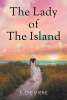 E. De Viere’s New Book, "The Lady of the Island," is a Captivating Novel About One Woman’s Journey to Create Her Own Destiny and Find Fulfillment in an Exotic Land