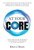 Author Kelly J. Ready’s New Book, "At Your Core," Shares How to Live a More Fulfilled Life with Optimism, Desire, & a Positive Attitude by Learning to Control One’s Mind